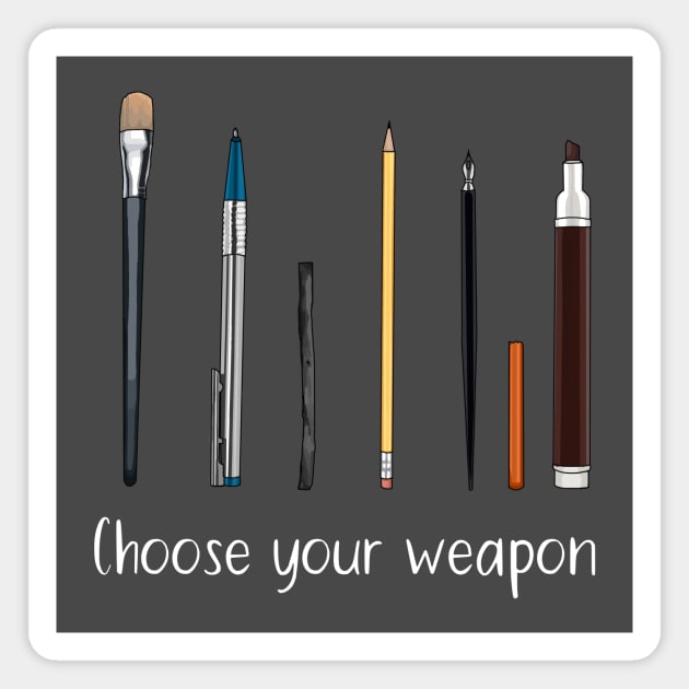 Choose your weapon - art supplies Magnet by HighFives555